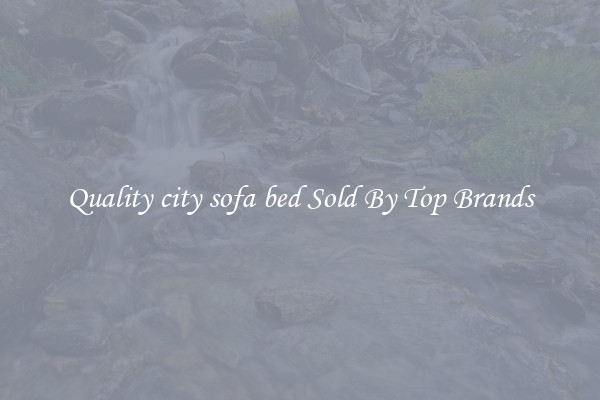 Quality city sofa bed Sold By Top Brands
