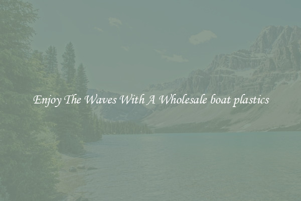 Enjoy The Waves With A Wholesale boat plastics