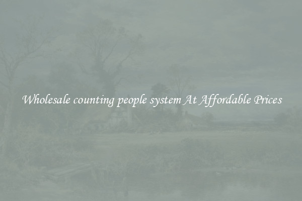Wholesale counting people system At Affordable Prices