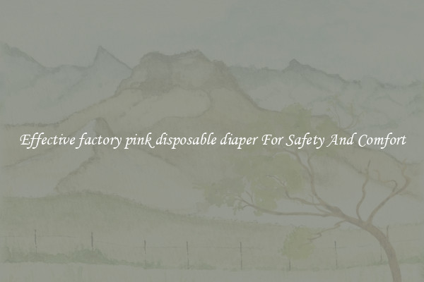 Effective factory pink disposable diaper For Safety And Comfort