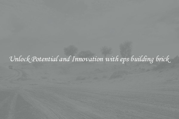 Unlock Potential and Innovation with eps building brick 