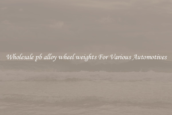 Wholesale pb alloy wheel weights For Various Automotives