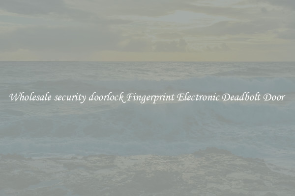 Wholesale security doorlock Fingerprint Electronic Deadbolt Door 