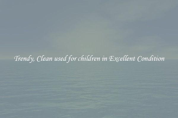 Trendy, Clean used for children in Excellent Condition