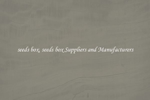 seeds box, seeds box Suppliers and Manufacturers