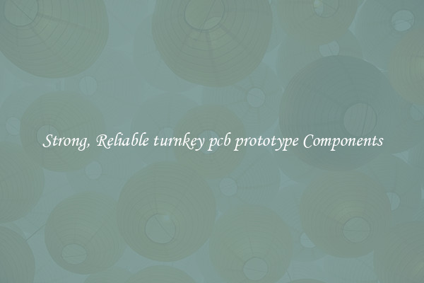 Strong, Reliable turnkey pcb prototype Components