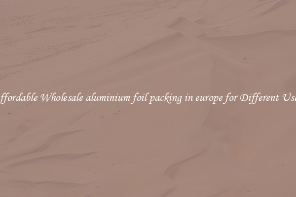 Affordable Wholesale aluminium foil packing in europe for Different Uses 
