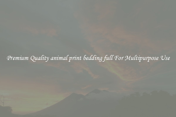 Premium Quality animal print bedding full For Multipurpose Use