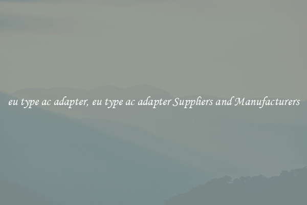 eu type ac adapter, eu type ac adapter Suppliers and Manufacturers