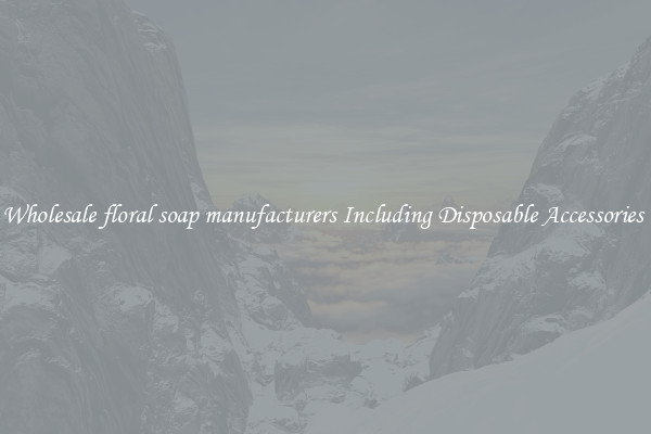Wholesale floral soap manufacturers Including Disposable Accessories 