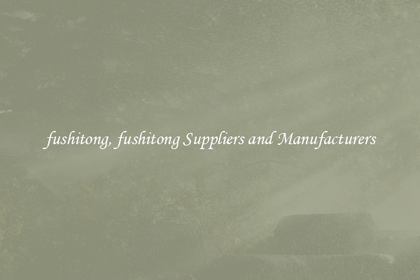 fushitong, fushitong Suppliers and Manufacturers