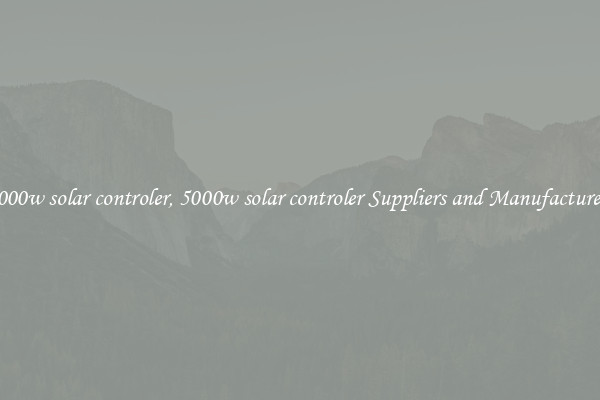 5000w solar controler, 5000w solar controler Suppliers and Manufacturers