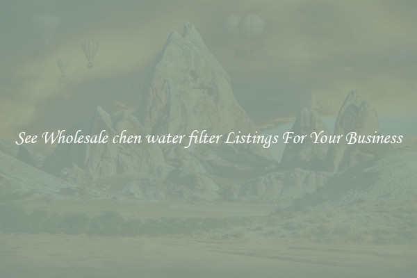 See Wholesale chen water filter Listings For Your Business
