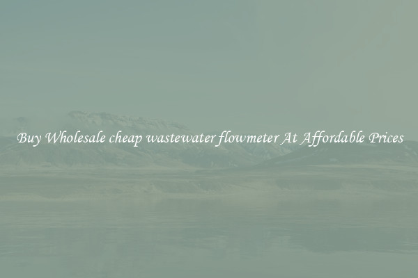 Buy Wholesale cheap wastewater flowmeter At Affordable Prices