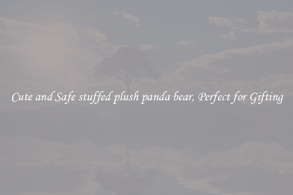 Cute and Safe stuffed plush panda bear, Perfect for Gifting