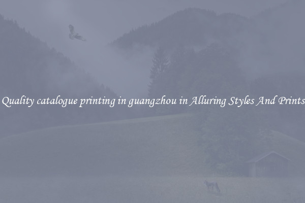 Quality catalogue printing in guangzhou in Alluring Styles And Prints
