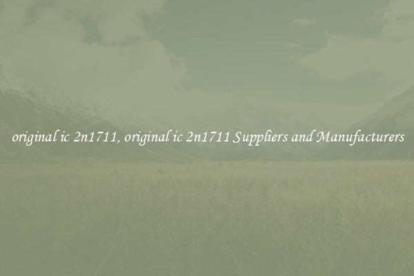 original ic 2n1711, original ic 2n1711 Suppliers and Manufacturers