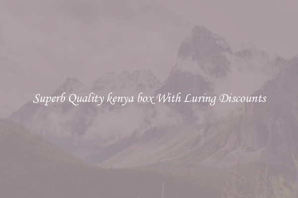 Superb Quality kenya box With Luring Discounts