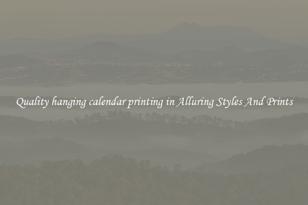 Quality hanging calendar printing in Alluring Styles And Prints