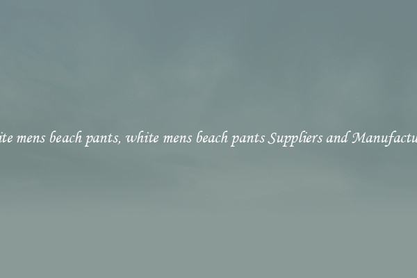 white mens beach pants, white mens beach pants Suppliers and Manufacturers