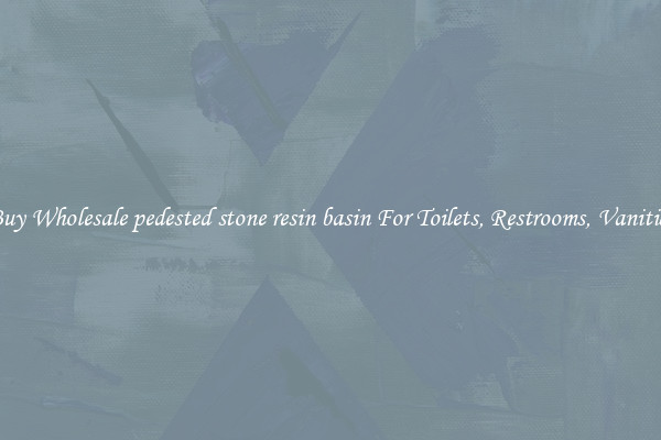 Buy Wholesale pedested stone resin basin For Toilets, Restrooms, Vanities