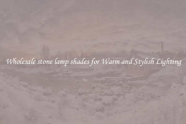 Wholesale stone lamp shades for Warm and Stylish Lighting