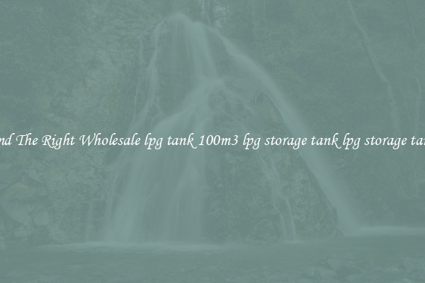 Find The Right Wholesale lpg tank 100m3 lpg storage tank lpg storage tanks