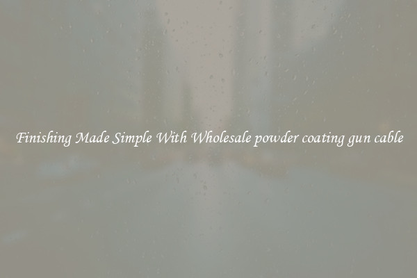 Finishing Made Simple With Wholesale powder coating gun cable