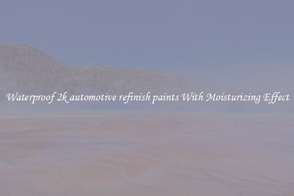Waterproof 2k automotive refinish paints With Moisturizing Effect