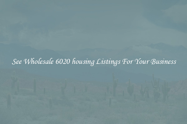 See Wholesale 6020 housing Listings For Your Business