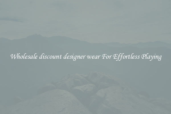 Wholesale discount designer wear For Effortless Playing