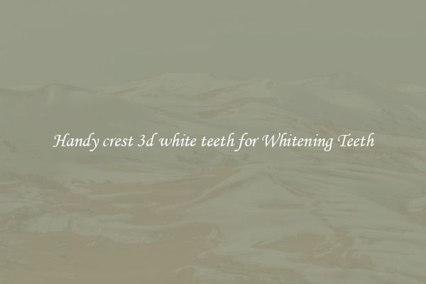 Handy crest 3d white teeth for Whitening Teeth