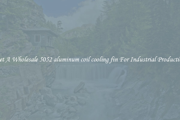 Get A Wholesale 5052 aluminum coil cooling fin For Industrial Production