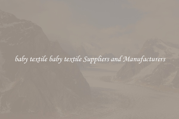 baby textile baby textile Suppliers and Manufacturers