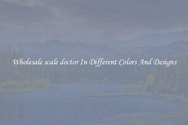 Wholesale scale doctor In Different Colors And Designs