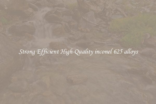Strong Efficient High-Quality inconel 625 alloys