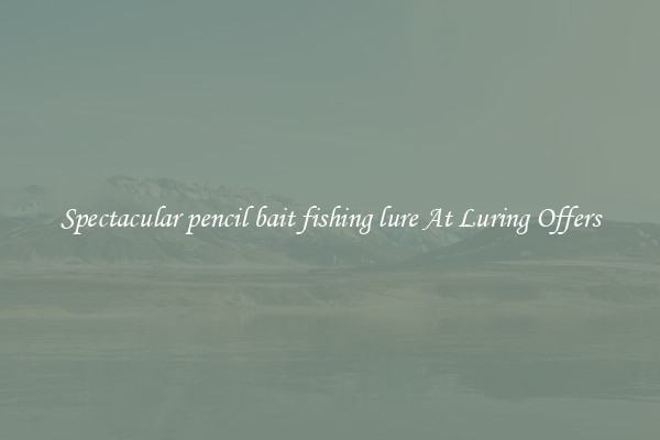 Spectacular pencil bait fishing lure At Luring Offers