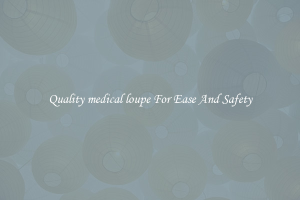 Quality medical loupe For Ease And Safety
