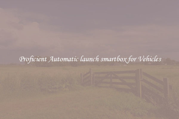 Proficient Automatic launch smartbox for Vehicles