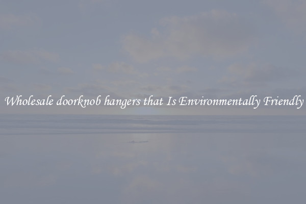 Wholesale doorknob hangers that Is Environmentally Friendly
