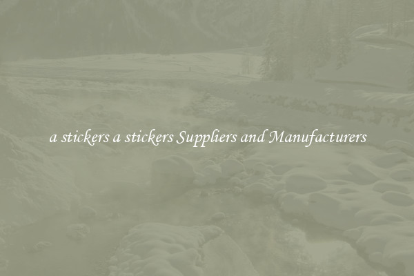 a stickers a stickers Suppliers and Manufacturers