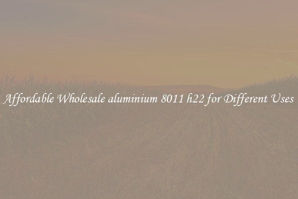 Affordable Wholesale aluminium 8011 h22 for Different Uses 