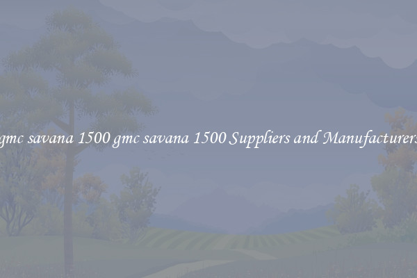 gmc savana 1500 gmc savana 1500 Suppliers and Manufacturers