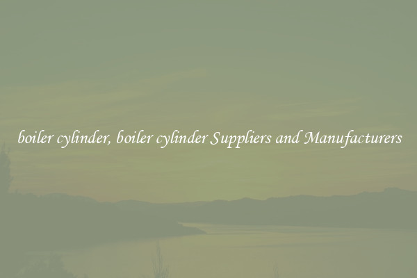 boiler cylinder, boiler cylinder Suppliers and Manufacturers