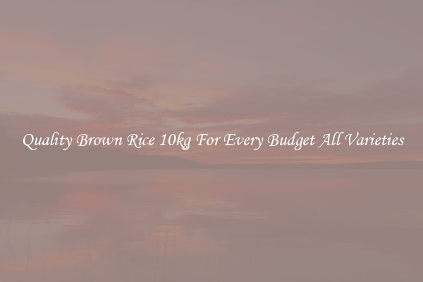Quality Brown Rice 10kg For Every Budget All Varieties