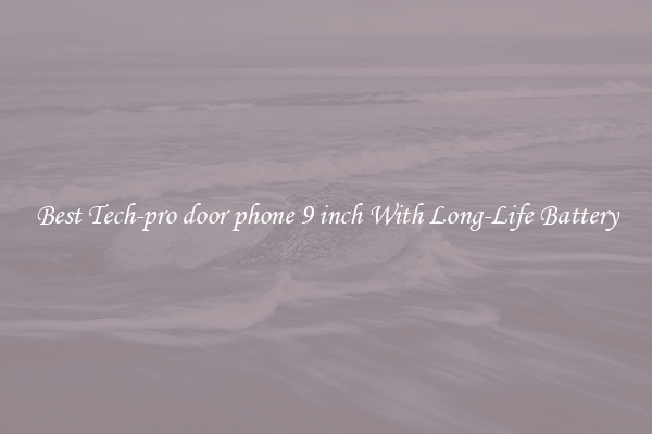 Best Tech-pro door phone 9 inch With Long-Life Battery