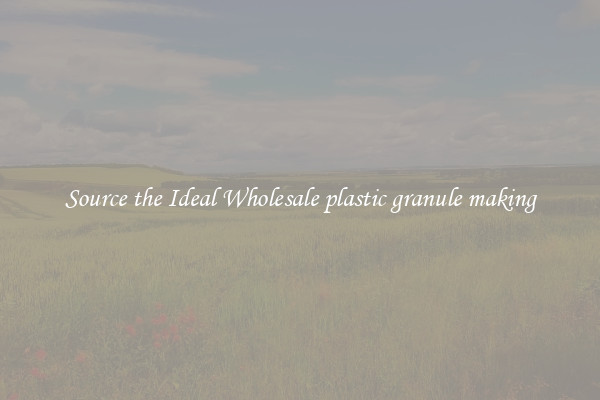 Source the Ideal Wholesale plastic granule making