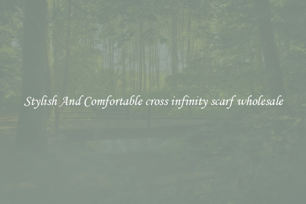 Stylish And Comfortable cross infinity scarf wholesale