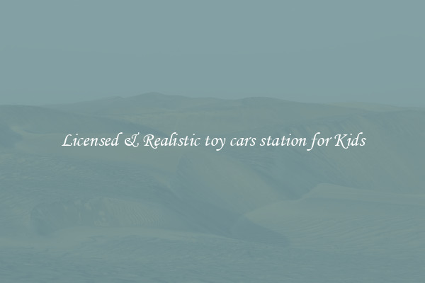 Licensed & Realistic toy cars station for Kids