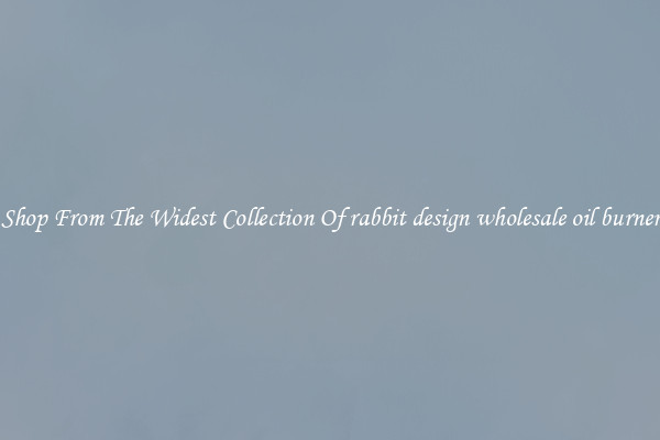  Shop From The Widest Collection Of rabbit design wholesale oil burner 